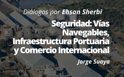 Seguridad: Vías Navegables, Infraestructura Portuaria y Comercio Internacional